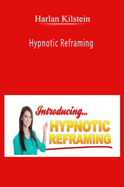 Hypnotic Reframing – Harlan Kilstein