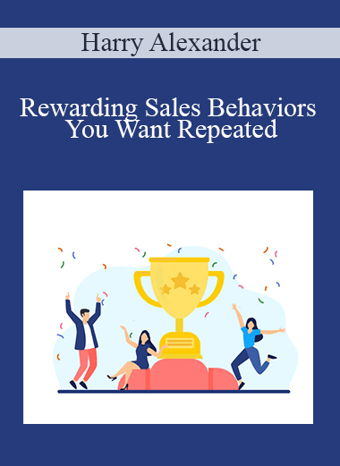 Rewarding Sales Behaviors You Want Repeated – Harry Alexander