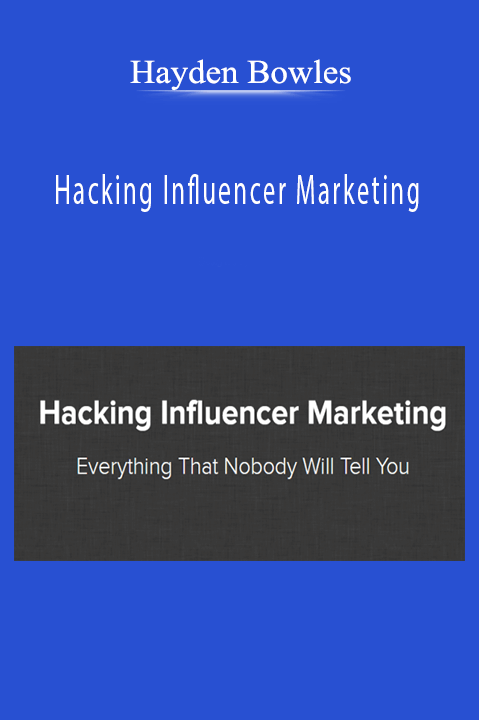 Hacking Influencer Marketing – Hayden Bowles