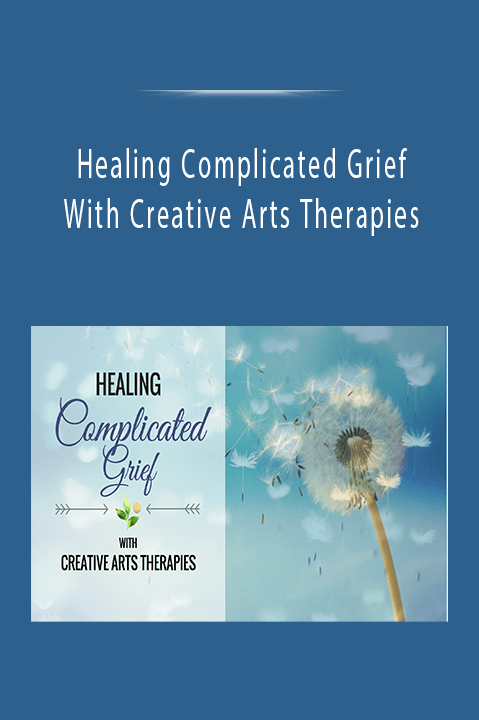 Healing Complicated Grief With Creative Arts Therapies