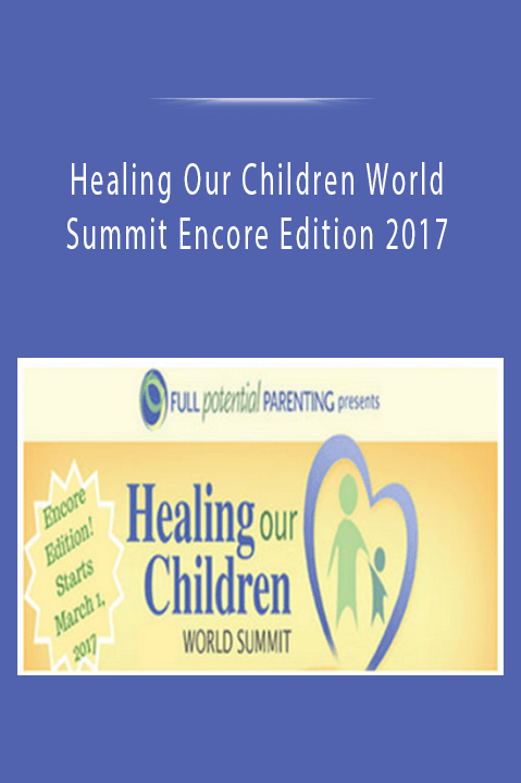 Healing Our Children World Summit Encore Edition 2017