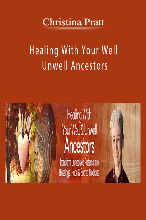 Healing With Your Well & Unwell Ancestors With Christina Pratt