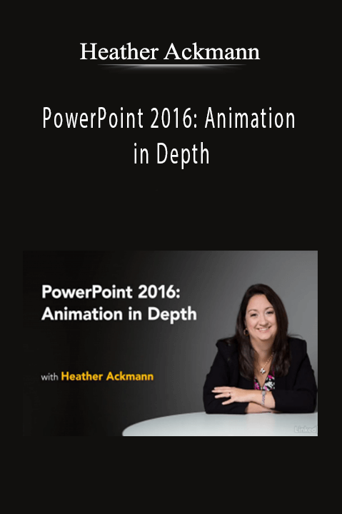 PowerPoint 2016: Animation in Depth – Heather Ackmann