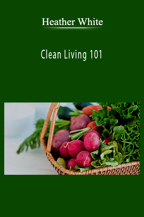 Clean Living 101 – Heather White