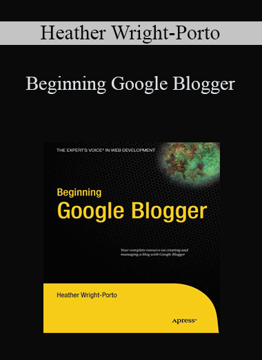 Beginning Google Blogger – Heather Wright–Porto