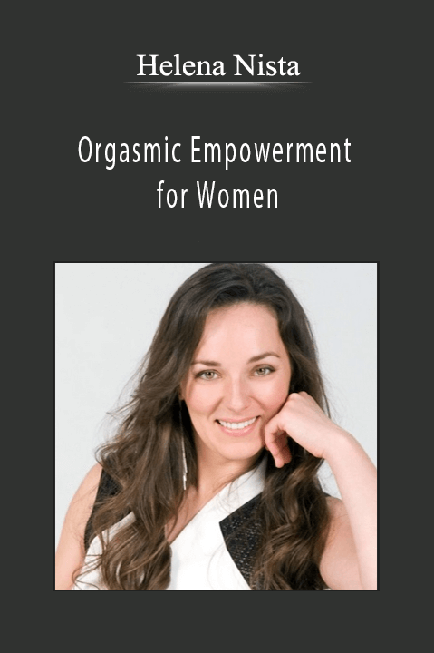 Orgasmic Empowerment for Women – Helena Nista