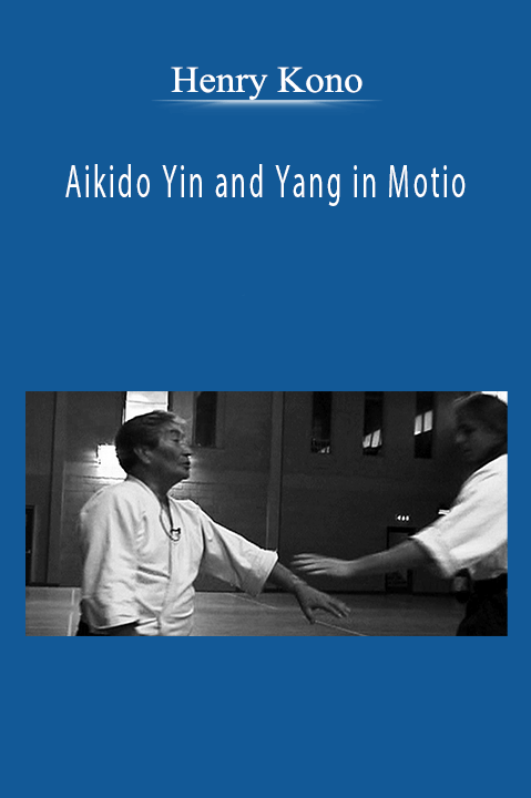 Henry Kono - Aikido Yin and Yang in Motio