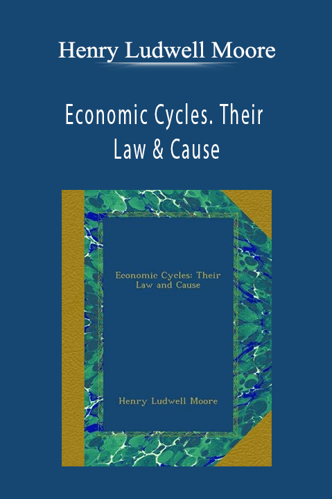 Economic Cycles. Their Law & Cause – Henry Ludwell Moore