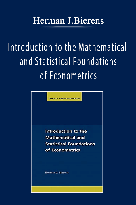 Introduction to the Mathematical and Statistical Foundations of Econometrics – Herman J.Bierens