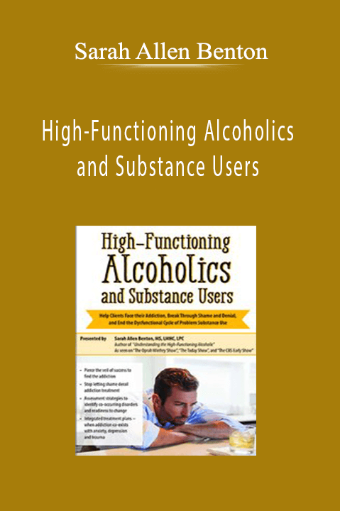 Sarah Allen Benton – High–Functioning Alcoholics and Substance Users