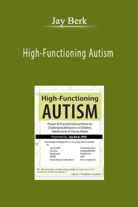 Jay Berk – High–Functioning Autism: Proven & Practical Interventions for Challenging Behaviors in Children