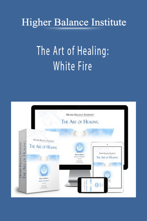 The Art of Healing: White Fire – Higher Balance Institute