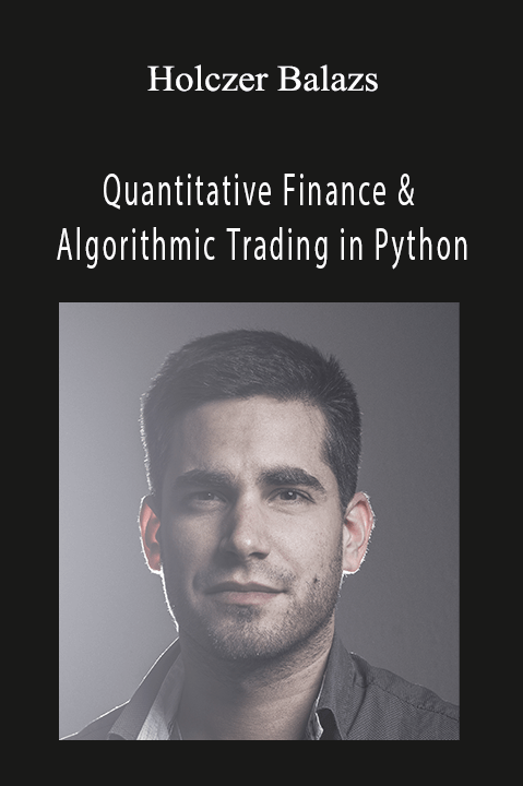 Quantitative Finance & Algorithmic Trading in Python – Holczer Balazs