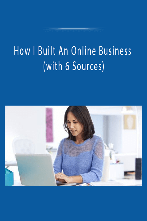 How I Built An Online Business (with 6 Sources)