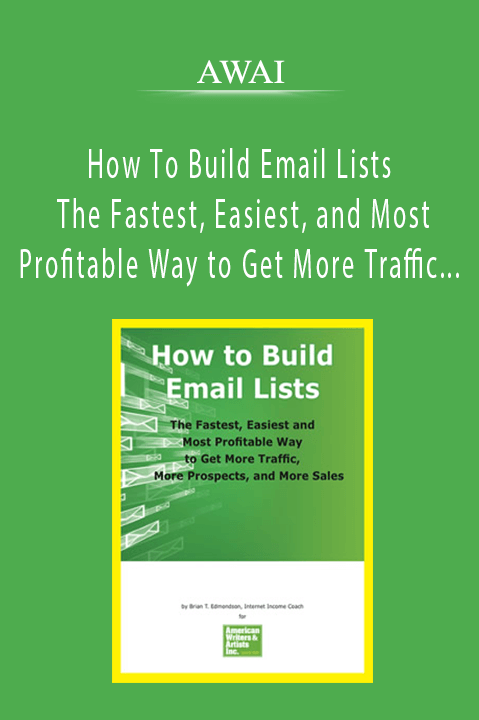 AWAI - How To Build Email Lists - The Fastest, Easiest, and Most Profitable Way to Get More Traffic, More Prospects, and More Sales