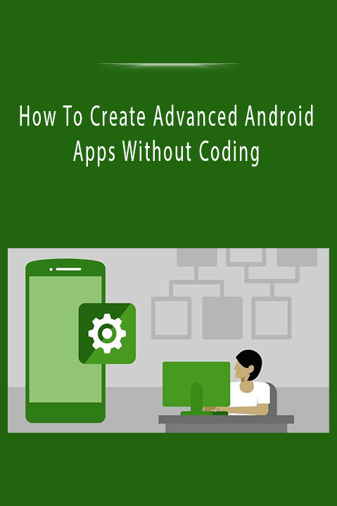 How To Create Advanced Android Apps Without Coding