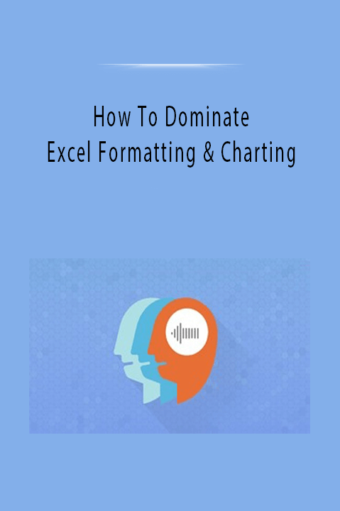 How To Dominate Excel Formatting & Charting