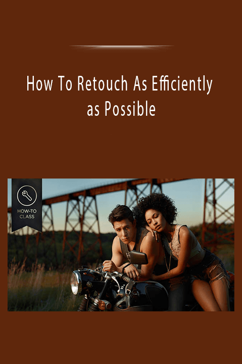 How To Retouch As Efficiently as Possible