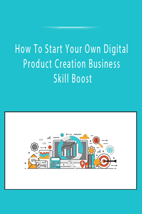 How To Start Your Own Digital Product Creation Business - Skill Boost