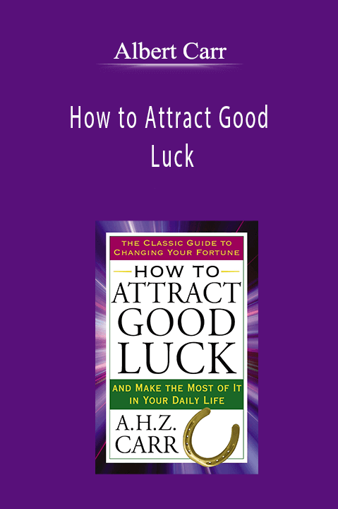 Albert Carr - How to Attract Good Luck