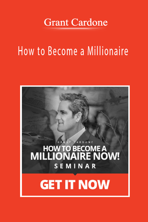 Grant Cardone – How to Become a Millionaire