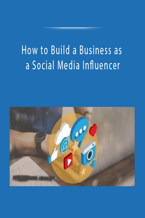 How to Build a Business as a Social Media Influencer