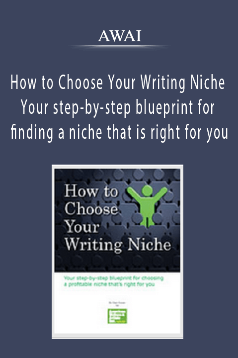 Your step–by–step blueprint for finding a niche that is right for you – AWAI – How to Choose Your Writing Niche