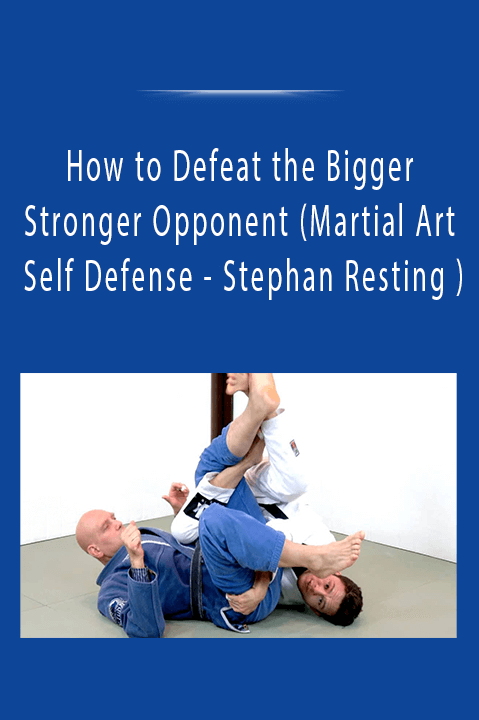 How to Defeat the Bigger Stronger Opponent (Martial Art Self Defense - Stephan Resting )