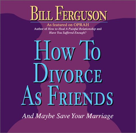 Bill Furguson - How to Divorce as Friends