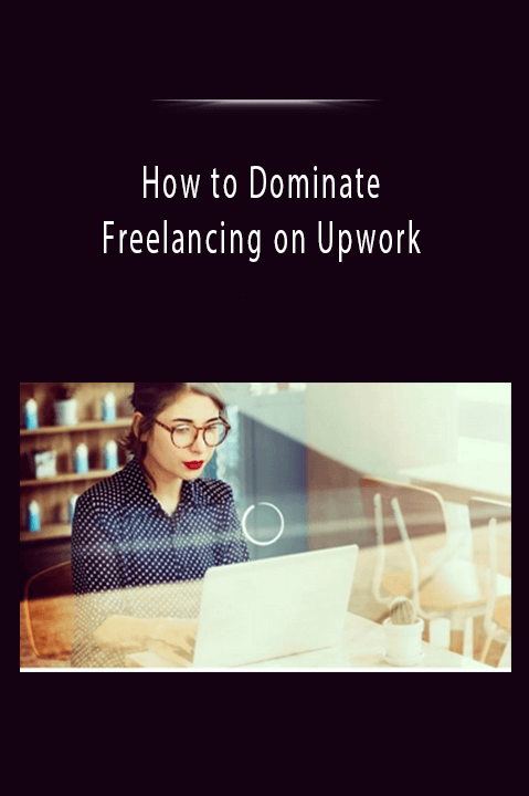 How to Dominate Freelancing on Upwork