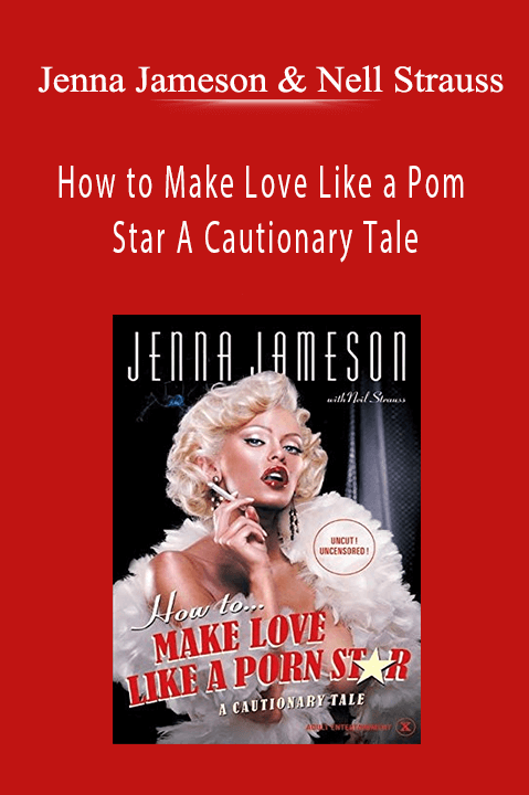 Jenna Jameson & Nell Strauss – How to Make Love Like a Pom Star A Cautionary Tale