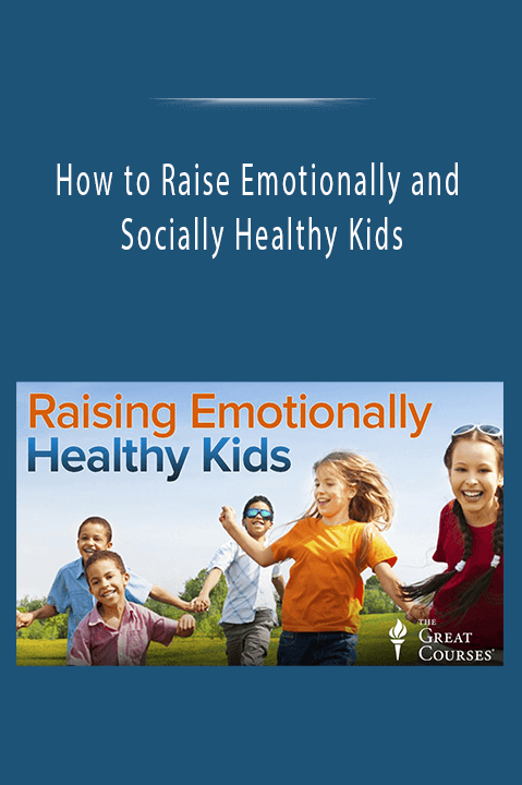 How to Raise Emotionally and Socially Healthy Kids