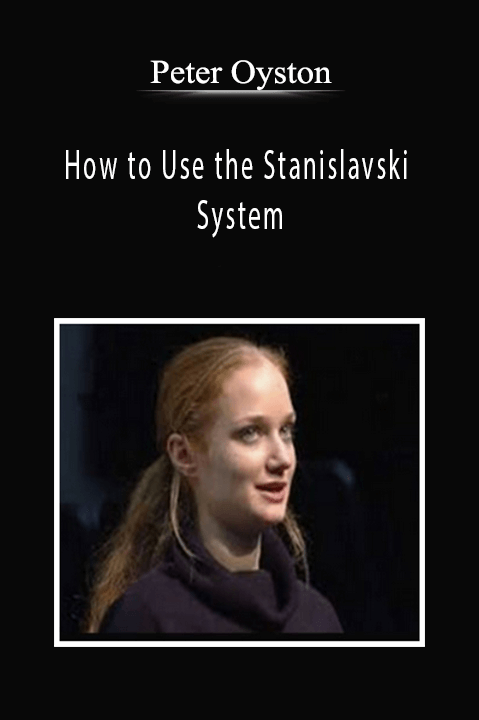 Peter Oyston – How to Use the Stanislavski System