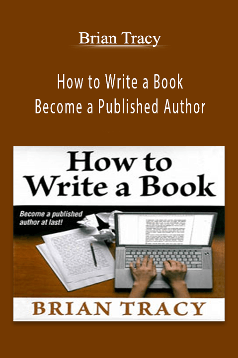 How to Write a Book and Become a Published Author – Brian Tracy