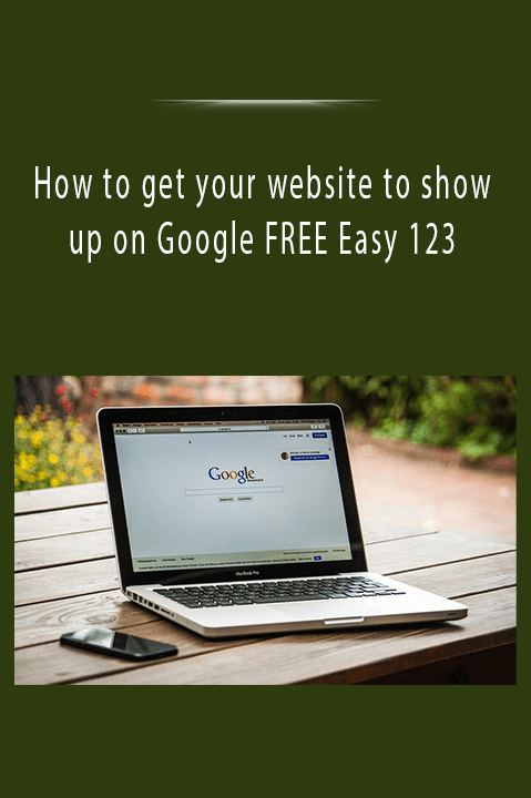 How to get your website to show up on Google FREE Easy 123