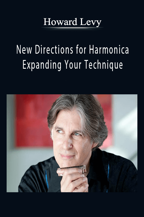 New Directions for Harmonica: Expanding Your Technique – Howard Levy