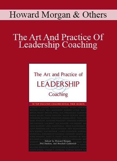 The Art And Practice Of Leadership Coaching – Howard Morgan & Others