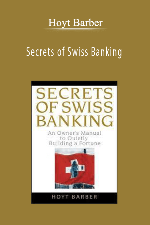 Secrets of Swiss Banking – Hoyt Barber