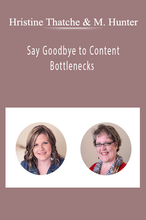 Say Goodbye to Content Bottlenecks – Hristine Thatche and Michelle Hunter