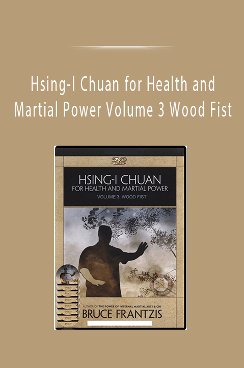 Hsing–I Chuan for Health and Martial Power Volume 3 Wood Fist