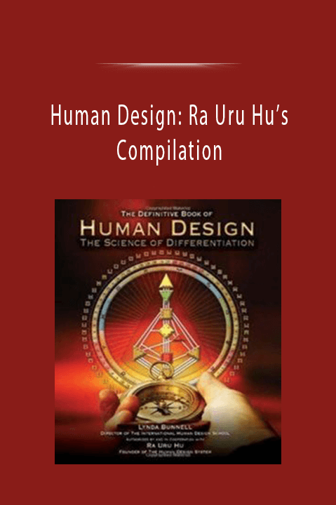 Human Design: Ra Uru Hu’s Compilation