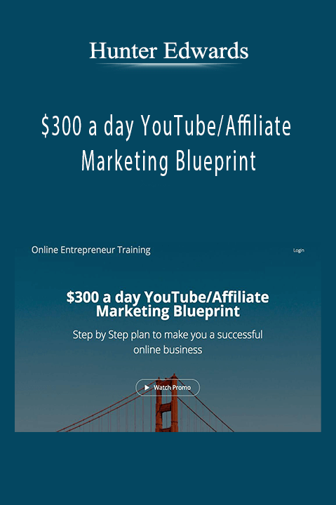 $300 a day YouTube/Affiliate Marketing Blueprint – Hunter Edwards