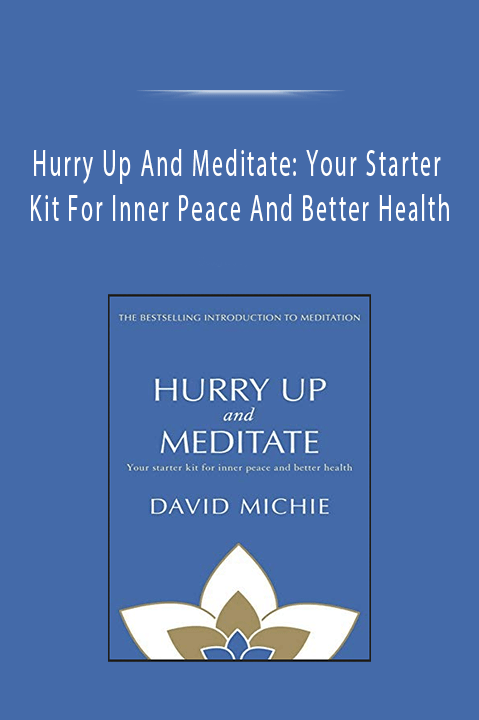 Hurry Up And Meditate: Your Starter Kit For Inner Peace And Better Health