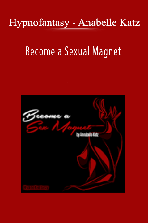 Anabelle Katz – Become a Sexual Magnet – Hypnofantasy