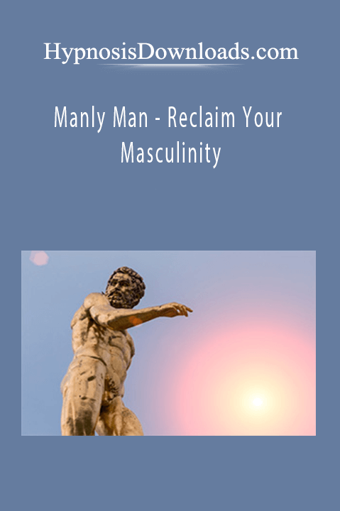 Manly Man – Reclaim Your Masculinity – HypnosisDownloads.com