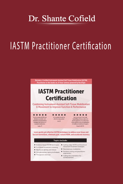 Dr. Shante Cofield – IASTM Practitioner Certification: Combining Instrument–Assisted Soft Tissue Mobilization & Movement to Improve Function & Performance