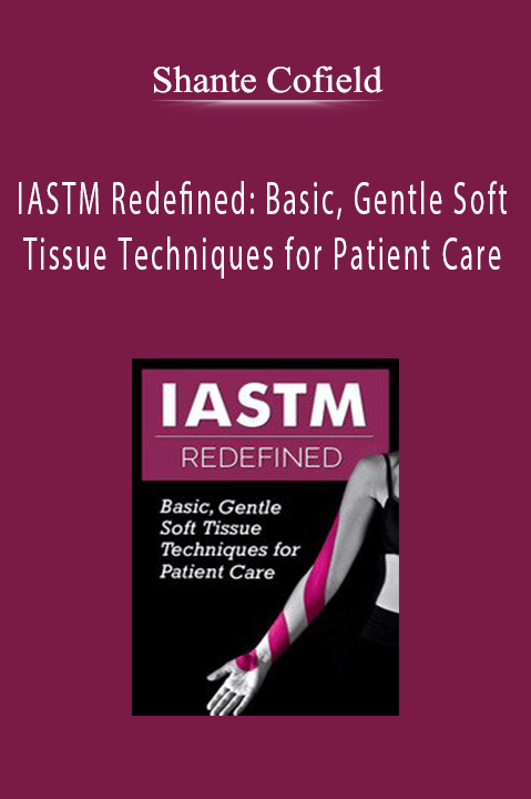 Shante Cofield – IASTM Redefined: Basic