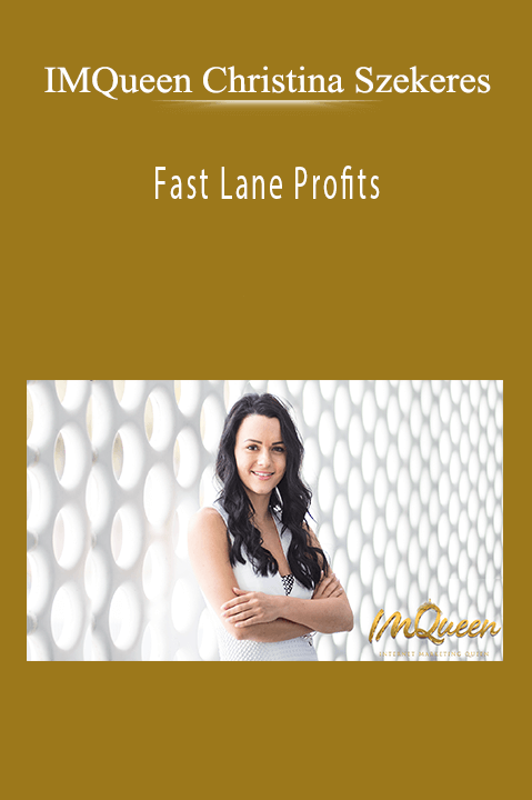 Fast Lane Profits – IMQueen Christina Szekeres