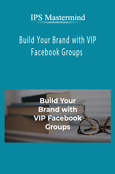 Build Your Brand with VIP Facebook Groups – IPS Mastermind