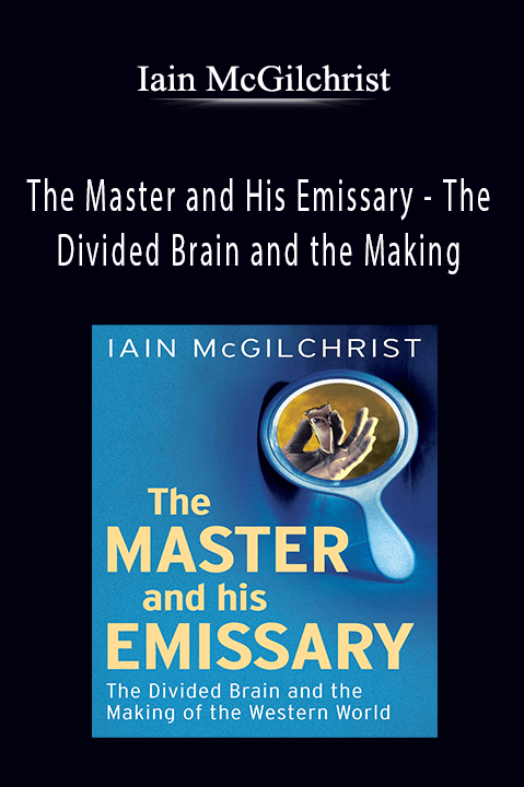 The Master and His Emissary – The Divided Brain and the Making – Iain McGilchrist